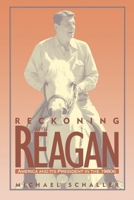 Reckoning with Reagan: America and Its President in the 1980s 0195069153 Book Cover