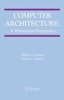 Computer Architecture: A Minimalist Perspective (The Springer International Series in Engineering and Computer Science) 146134980X Book Cover
