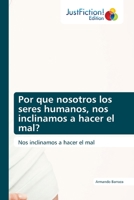 Por que nosotros los seres humanos, nos inclinamos a hacer el mal?: Nos inclinamos a hacer el mal 613942707X Book Cover