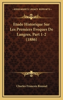 Etude Historique Sur Les Premiers Eveques De Langres, Part 1-2 (1886) 1120442230 Book Cover