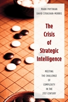 The Crisis of Strategic Intelligence: Meeting the Challenge of Complexity in the 21st Century 144225758X Book Cover