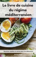 Le livre de cuisine du régime méditerranéen: Recettes rapides et saines pour les débutants. Mediterranean Diet Recipes 1802552421 Book Cover