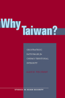 Why Taiwan?: Geostrategic Rationales for China's Territorial Integrity (Studies in Asian Security) 080475554X Book Cover