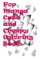 Pop Manga Cute and Creepy Coloring Book: The characters, animals, and monsters in this manga-inspired adult coloring book from a mega-popular Pop Surrealist artist are so cute they're scary! (llll) B08JLHQMWK Book Cover