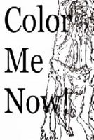 Color Me Now !!: Coloring Book 1986284018 Book Cover