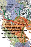 Die Kimbern und Teutonen kamen nicht aus Jütland: Eine alternative Darstellung 3746927501 Book Cover