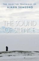 The Sound of Silence: The Selected Teachings of Ajahn Sumedho 0861715152 Book Cover