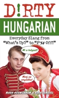 Dirty Hungarian: Everyday Slang from "What's Up?" to "F*%# Off!" 1612430538 Book Cover