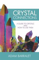 Crystal Connections: A Guide to Crystals and How to Use Them 0995364230 Book Cover