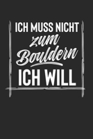 Ich Muss Nicht Zum Bouldern Ich Will: 2 Jahres Kalender I Monatsplaner I Familienplaner I Planer Din A5 120 Seiten I Tagebuch I Januar 2020 - Dezember ... I Hobby I Boulder I Kle (German Edition) 1650345003 Book Cover
