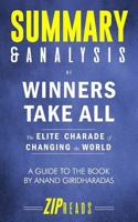 Summary & Analysis of Winners Take All: The Elite Charade of Changing the World | A Guide to the Book by Anand Giridharadas 1723843520 Book Cover