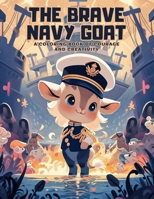 The Brave Navy Goat: A Coloring Book of Courage and Creativity: Embark on a Colorful Journey with 50 Dynamic Illustrations and Motivating Quotes (ZooCanvas Chronicles: Animal Coloring Book Delights) B0CLRQT944 Book Cover