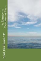 A Journey to Freedom in Jesus 1537588257 Book Cover