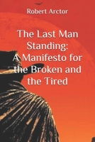 The Last Man Standing: A Manifesto for the Broken and the Tired B0F1YMFB3M Book Cover
