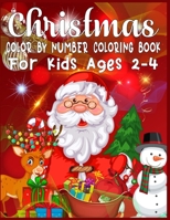 Christmas Color By Number Coloring Book For Kids Ages 2-4: christmas color by number toddlers - color by number coloring books for kids large print - christmas color by number coloring pages for kids  167399170X Book Cover