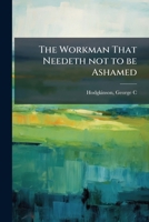 The Workman That Needeth not to be Ashamed 1024122212 Book Cover