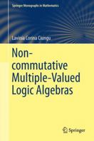 Non-commutative Multiple-Valued Logic Algebras 3319032992 Book Cover