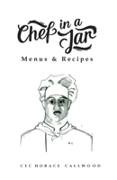 Chef in a Jar: Menus and Recipes B0F62QWPZF Book Cover
