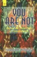You Are Not: Beyond the Three Veils of Consciousness 0967036291 Book Cover