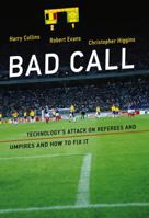 Bad Call: Technology's Attack on Referees and Umpires and How to Fix It 0262534444 Book Cover