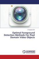 Optimal Foreground Detection Methods For Pixel Domain Video Objects 3659690198 Book Cover