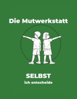 Die Mutwerkstatt: SELBST - ich entscheide (Die Mutwerkstatt - Ausmalbücher für Kinder von 7–10 Jahren – stark im Gefühl, klar im Handeln) (German Edition) B0GQH7FXBG Book Cover