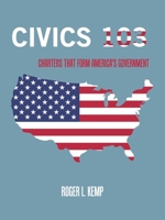 Civics 103: Charters That Form America's Government 1665550279 Book Cover