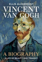 Vincent Van Gogh, A Biography: A Life of Beauty and Tragedy B0FBD2ZVXB Book Cover