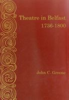 Theatre in Belfast 1736-1800 093422353X Book Cover