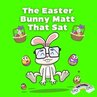 The Easter Bunny Matt That Sat B09TV571HY Book Cover
