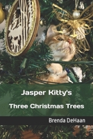 Jasper Kitty's Three Christmas Trees B0DQ85NPZ7 Book Cover