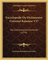 Encyclopedie Ou Dictionnaire Universel Raisonne V37: Des Connoissances Humaines (1774) 1166072541 Book Cover