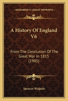 A History Of England V6: From The Conclusion Of The Great War In 1815 0548761469 Book Cover