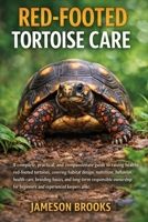 RED-FOOTED TORTOISE CARE: A complete, practical, and compassionate guide to raising healthy red-footed tortoises, covering habitat design, nutrition, ... ownership for beginners and experienced B0GK2ZBXTJ Book Cover