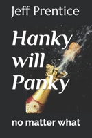 Hanky will Panky: no matter what B08FKVWMPN Book Cover