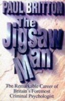The Jigsaw Man: The Remarkable Career of Britain's Foremost Criminal Psychologist 0552144932 Book Cover