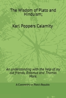 The Wisdom of Plato and Hinduism; Karl Popper's calamity.: An understanding with the help of my old friends, Erasmus and Thomas More. 1096086921 Book Cover