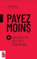PAYEZ MOINS POUR VOTRE TELE, VOS FILMS ET VOTRE MUSIQUE 2898253197 Book Cover