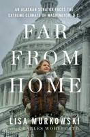 Far from Home: An Alaskan Senator's Survival in the Extreme Climate of Washington D.C. 0593728661 Book Cover