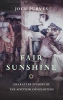 Fair Sunshine: Character Studies of the Scottish Covenanters 0851511368 Book Cover
