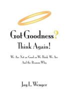 Got Goodness? Think Again! 0983315981 Book Cover