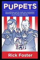 Puppets: How politicians and the media have manipulated Americans for 100 years and what we must do to correct it and save America. 1721277714 Book Cover