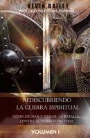 Redescubriendo la Guerra Espiritual: C�mo Luchar Y Ganar la Batalla Contra El Enemigo Invisible 057872300X Book Cover