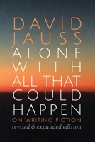 Alone with All That Could Happen: On Writing Fiction 1950413551 Book Cover