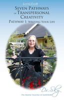 SohKiDo® Seven Pathways of Transpersonal Creativity Pathway I: Writing your Life 1937928128 Book Cover