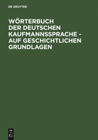 Worterbuch Der Deutschen Kaufmannssprache - Auf Geschichtlichen Grundlagen 3110124726 Book Cover
