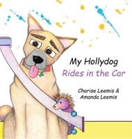 My Hollydog Rides in the Car 1647503213 Book Cover