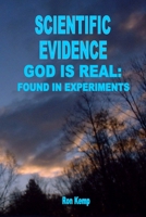 SCIENTIFIC EVIDENCE GOD IS REAL: FOUND IN EXPERIMENTS B0BBJDFH2J Book Cover