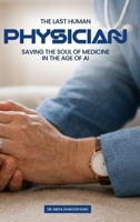 The Last Human Physician: Saving The Soul of Medicine in The Age of AI B0HB86CS5J Book Cover