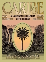Caribe': A Caribbean Cookbook with History 1784886831 Book Cover